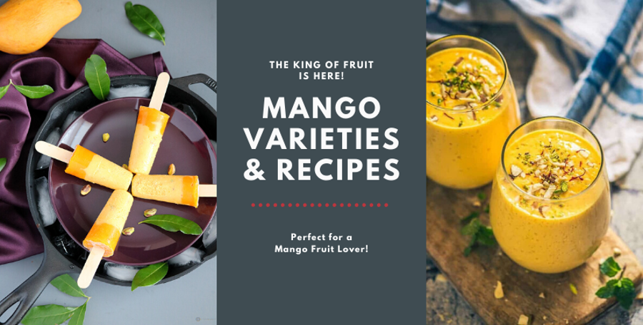 Insanely Delicious Mango Recipes and Famous Mango Varieties You Must Try