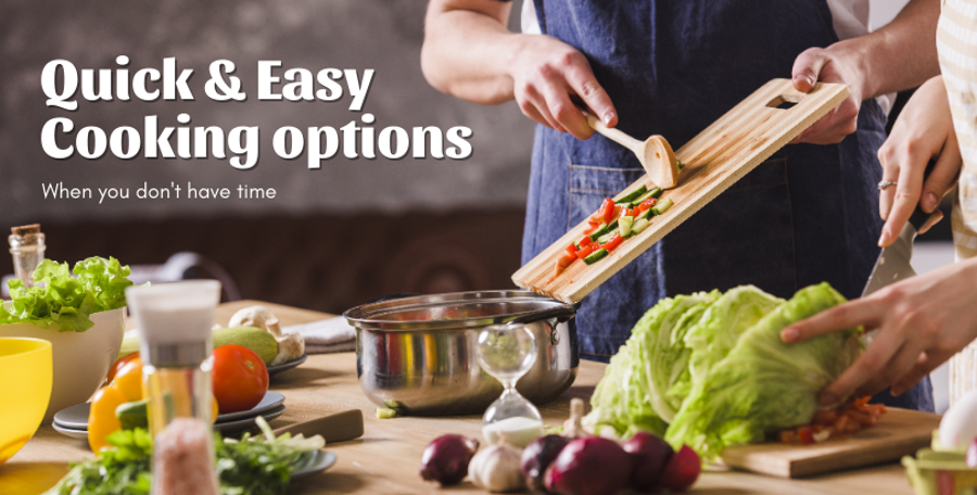 Quick & Easy Cooking Options When You Don’t Have Time