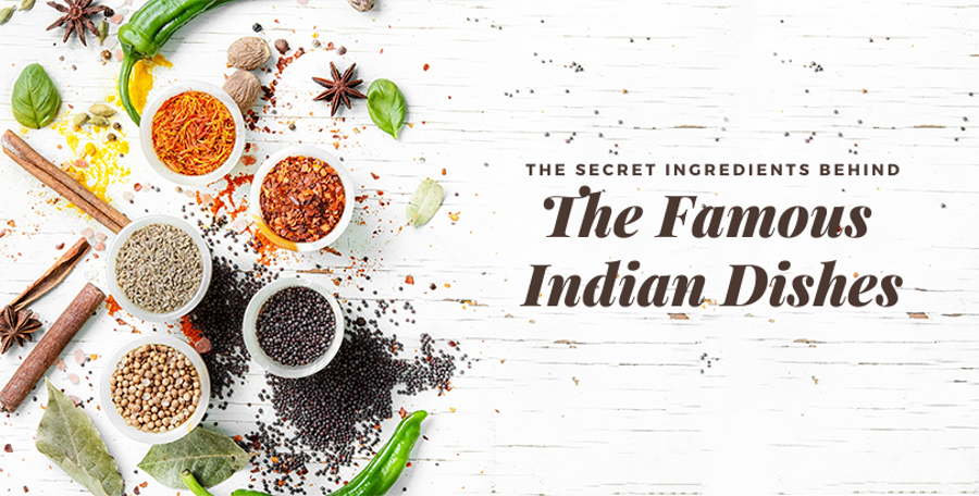 The Secret Ingredients Behind Preparing The Famous Indian Dishes