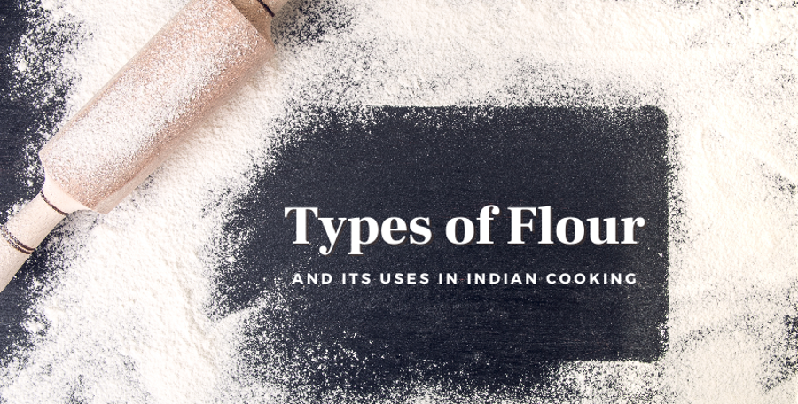 Everything you need to know about Different Flour used in Indian Cooking