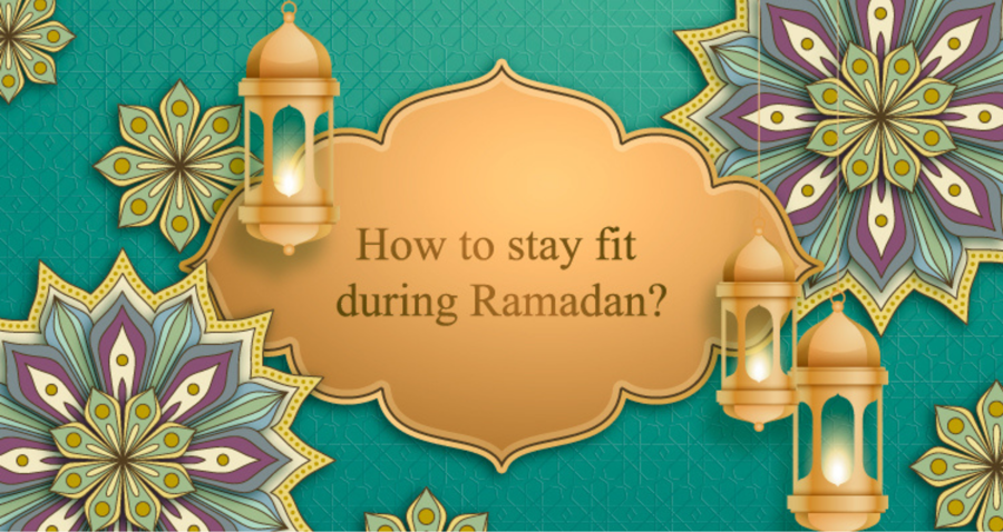 How to stay fit during Ramadan?